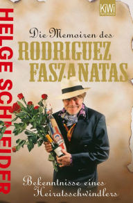 Die Memoiren des Rodriguez Faszanatas: Bekentnisse eines Heiratsschwindlers Helge Schneider Author