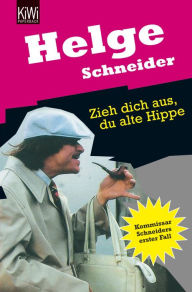 Zieh dich aus, du alte Hippe: Kriminalroman Helge Schneider Author