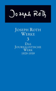 Werke: Bd. 3: Das journalistische Werk 1929-1939 Joseph Roth Author