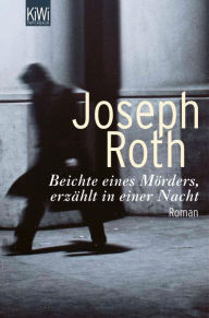 Beichte eines MÃ¶rders, erzÃ¤hlt in einer Nacht: Roman (Werke Bd. 6, Seite 3 - 125) Joseph Roth Author