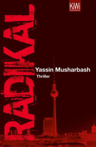 Radikal: Thriller Yassin Musharbash Author
