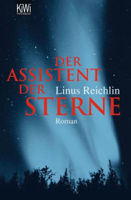Der Assistent der Sterne Linus Reichlin Author