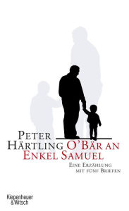 O'Bär an Enkel Samuel: Eine Erzählung mit fünf Briefen Peter Härtling Author
