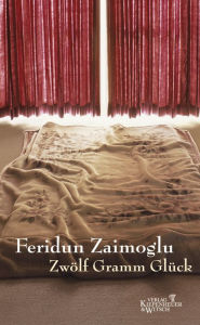 ZwÃ¶lf Gramm GlÃ¼ck Feridun Zaimoglu Author
