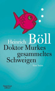 Doktor Murkes gesammeltes Schweigen: Eine Satire Heinrich Böll Author
