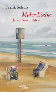 Mehr Liebe: Heikle Geschichten Frank Schulz Author