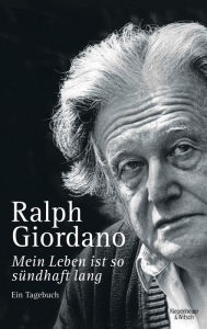 Mein Leben ist so sündhaft lang: Ein Tagebuch Ralph Giordano Author