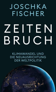 Zeitenbruch: Klimawandel und die Neuausrichtung der Weltpolitik Joschka Fischer Author
