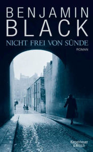 Nicht frei von Sünde: Kriminalroman aus Dublin Benjamin Black Author