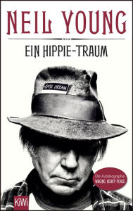 Ein Hippie-Traum: Die Autobiographie - Waging Heavy Peace Neil Young Author