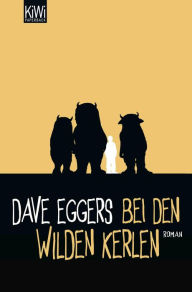 Bei den wilden Kerlen: Roman Dave Eggers Author