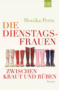 Die Dienstagsfrauen zwischen Kraut und Rüben: Roman Monika Peetz Author