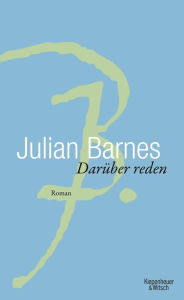 DarÃ¼ber Reden: Roman Julian Barnes Author