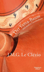 Der Yama-Baum und andere Geschichten J. M. G. Le ClÃ©zio Author