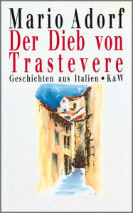 Der Dieb von Trastevere: Geschichten aus Italien Mario Adorf Author