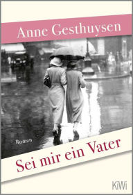 Sei mir ein Vater: Roman Anne Gesthuysen Author
