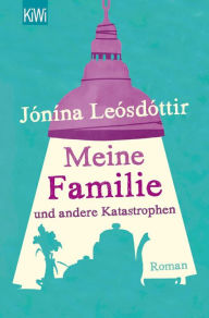 Meine Familie und andere Katastrophen: Roman Jonina Leosdottir Author