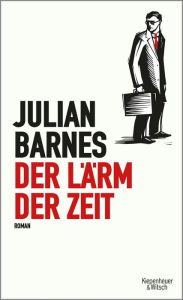 Der LÃ¤rm der Zeit: Roman Julian Barnes Author