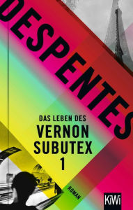 Das Leben des Vernon Subutex 1: Roman Virginie Despentes Author