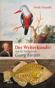 Der Welterkunder: Auf der Suche nach Georg Forster Frank Vorpahl Author