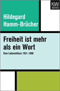 Freiheit ist mehr als ein Wort: Eine Lebensbilanz 1921-1996 Hildegard Hamm-BrÃ¼cher Author
