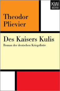 Des Kaisers Kulis: Roman der deutschen Kriegsflotte Theodor Plievier Author