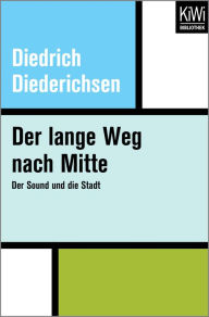 Der lange Weg nach Mitte: Der Sound und die Stadt Diedrich Diederichsen Author