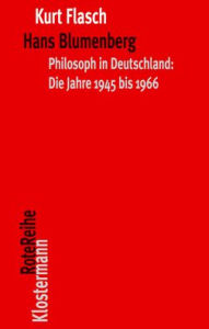 Hans Blumenberg: Philosoph in Deutschland: Die Jahre 1945 bis 1966 Kurt Flasch Author