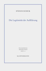 Die Legitimitat der Aufklarung: Selbstbestimmung der Vernunft bei Immanuel Kant und Friedrich Heinrich Jacobi Stefan Schick Author