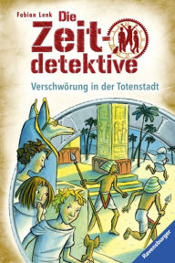 Die Zeitdetektive 1: VerschwÃ¶rung in der Totenstadt Fabian Lenk Author