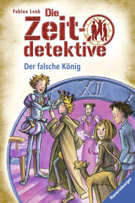 Die Zeitdetektive 22: Der falsche KÃ¶nig Fabian Lenk Author