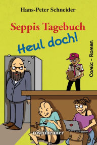 Seppis Tagebuch - Heul doch!: Ein Comic-Roman Band 7 Hans-Peter Schneider Author
