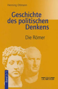 Geschichte des politischen Denkens: Band 2.1: Die Römer Henning Ottmann Author