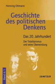 Geschichte des politischen Denkens: Band 4.1: Das 20. Jahrhundert. Der Totalitarismus und seine Überwindung Henning Ottmann Author
