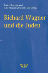 Richard Wagner und die Juden Dieter Borchmeyer Editor