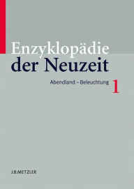 Enzyklopädie der Neuzeit: Band 1 Abendland-Beleuchtung Friedrich Jaeger Editor