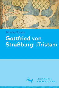 Gottfried von StraÃ?burg: 'Tristan' Monika Schulz Author