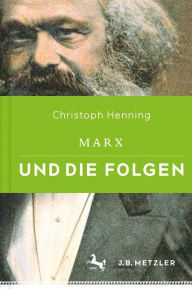 Marx und die Folgen Christoph Henning Author