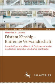 Distant Kinship - Entfernte Verwandtschaft: Joseph Conrads "Heart of Darkness" in der deutschen Literatur von Kafka bis Kracht (Schriften zur Weltliteratur/Studies on World Literature, 5, Band 5)