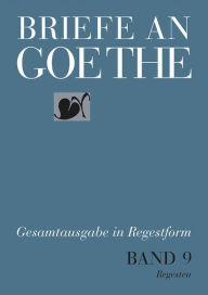 Briefe an Goethe: Band 9: 1820-1822 (9/1 Regesten + 9/2 Register) Klassik Stiftung Weimar Editor