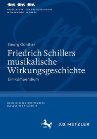 Friedrich Schillers musikalische Wirkungsgeschichte: Ein Kompendium Georg Gïnther Author