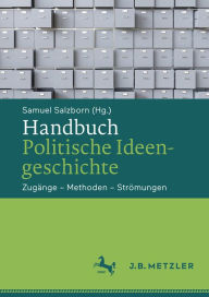 Handbuch Politische Ideengeschichte: ZugÃ¤nge - Methoden - StrÃ¶mungen Samuel Salzborn Editor