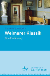 Weimarer Klassik: Eine Einführung Cornelia Zumbusch Author