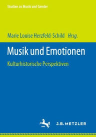 Musik und Emotionen: Kulturhistorische Perspektiven Marie Louise Herzfeld-Schild Editor