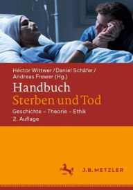 Handbuch Sterben und Tod: Geschichte ? Theorie ? Ethik