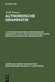 AltislÃ¤ndische und altnorwegische Grammatik (Laut- und Flexionslehre) unter BerÃ¼cksichtigung des Urnordischen Adolf Noreen Author