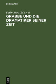 Grabbe und die Dramatiker seiner Zeit: Beiträge zum II.Symposium der Grabbe-Gesellschaft 1989 Detlev Kopp Editor