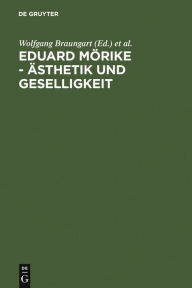 Eduard Mörike - Ästhetik und Geselligkeit Wolfgang Braungart Editor