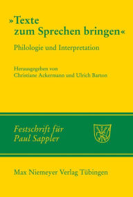 Texte zum Sprechen bringen: Philologie und Interpretation Christiane Ackermann Editor