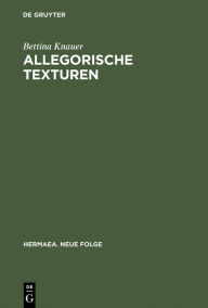 Allegorische Texturen: Studien zum Prosawerk Clemens Brentanos Bettina Knauer Author